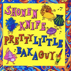 shonen knife pretty little baka guy